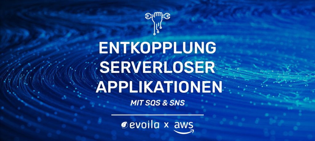 Entkopplung serverloser Applikationen mithilfe von SQS und SNS