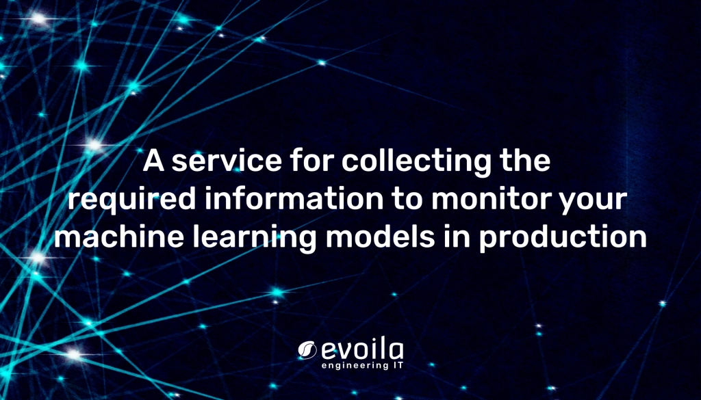 A service for collecting the required information to monitor your machine learning models in production