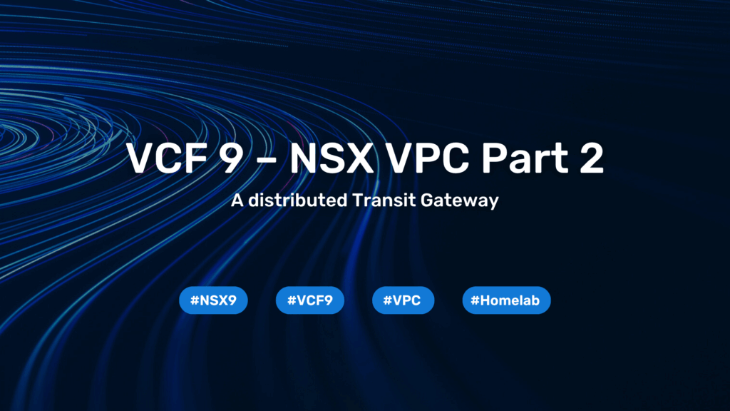 VCF 9 – NSX VPC Teil 2 – distributed Transit Gateway