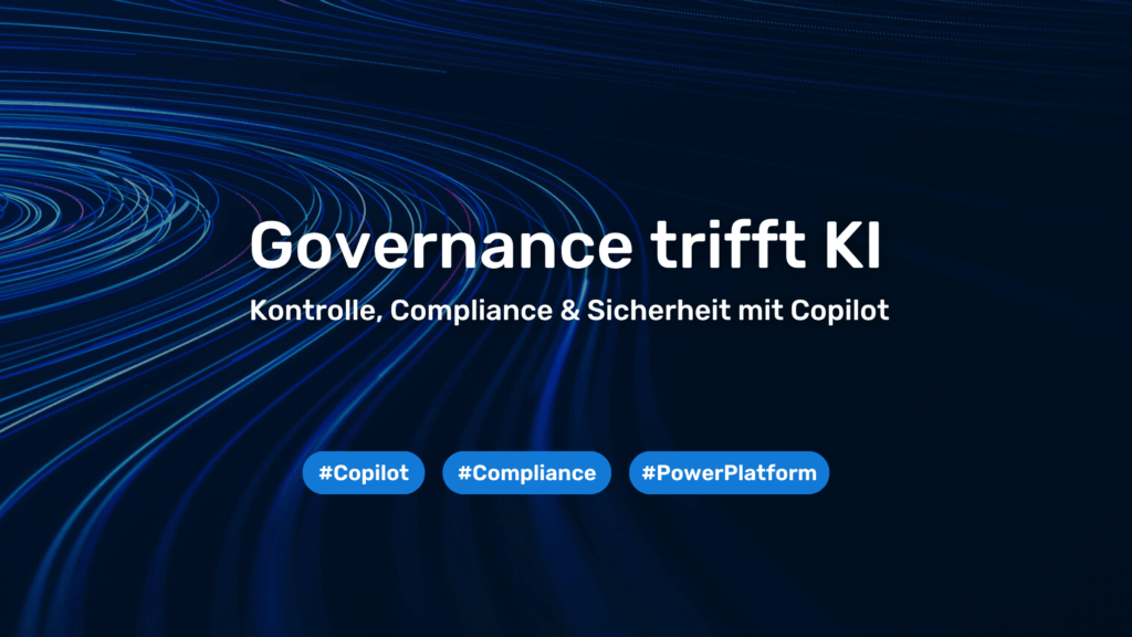 Governance trifft KI: So behalten Sie die Kontrolle über Copilot in der Power Platform