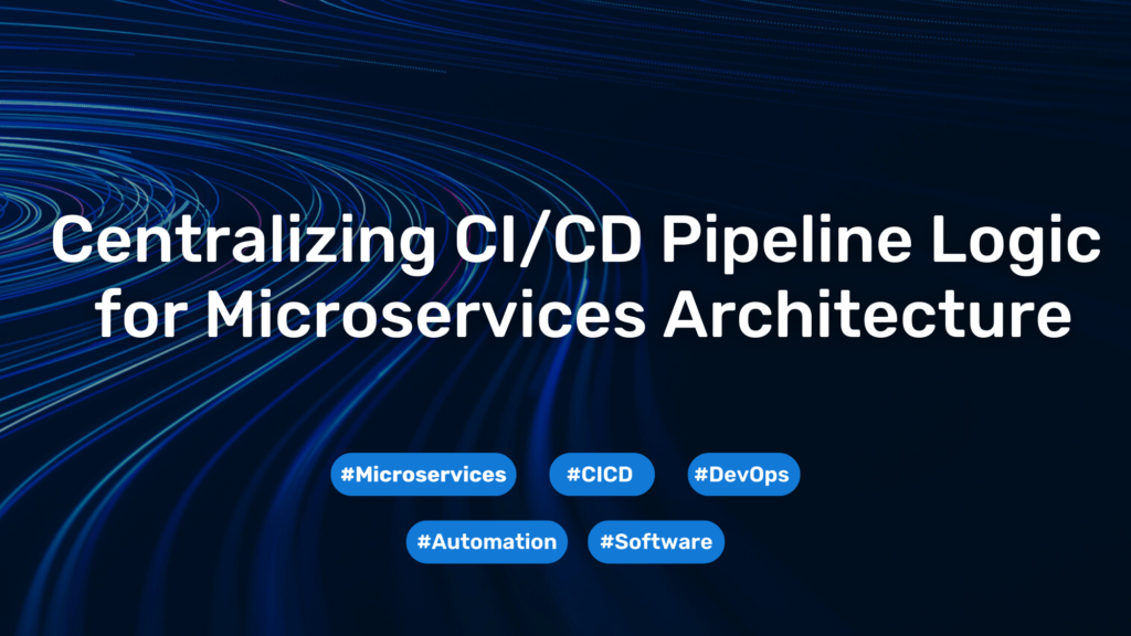 Centralizing CI/CD Pipeline Logic for Microservices Architecture