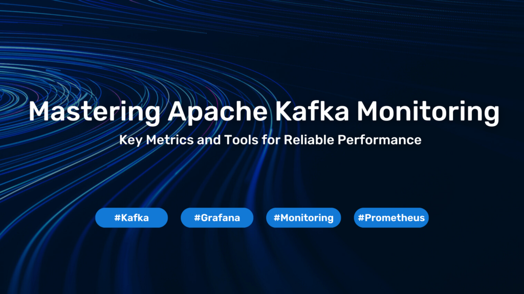 Mastering Apache Kafka Monitoring: Key Metrics and Tools for Reliable Platform Performance 