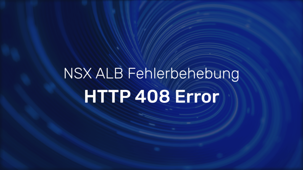 NSX ALB: Fehlerbehebung bei Service Skalierung im N+M Mode (HTTP 408 Error)